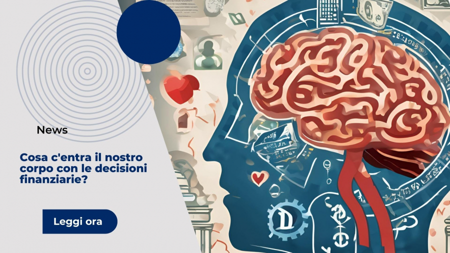 Cosa c'entra il nostro corpo con le decisioni finanziarie?