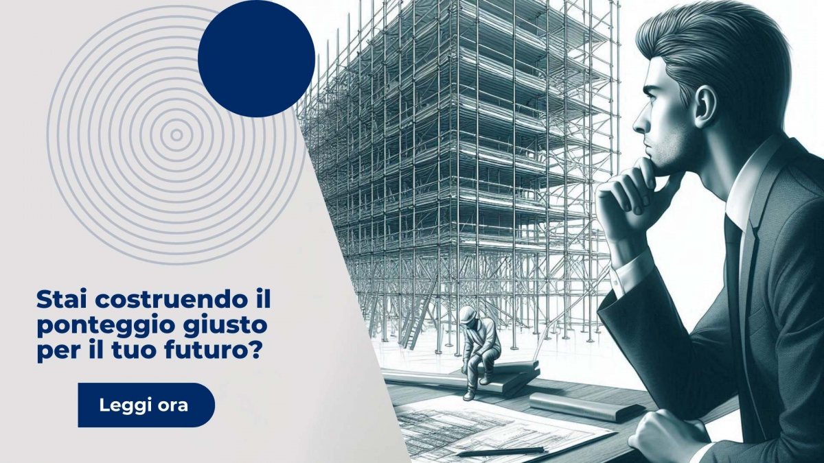 Stai costruendo il ponteggio giusto per il tuo futuro?