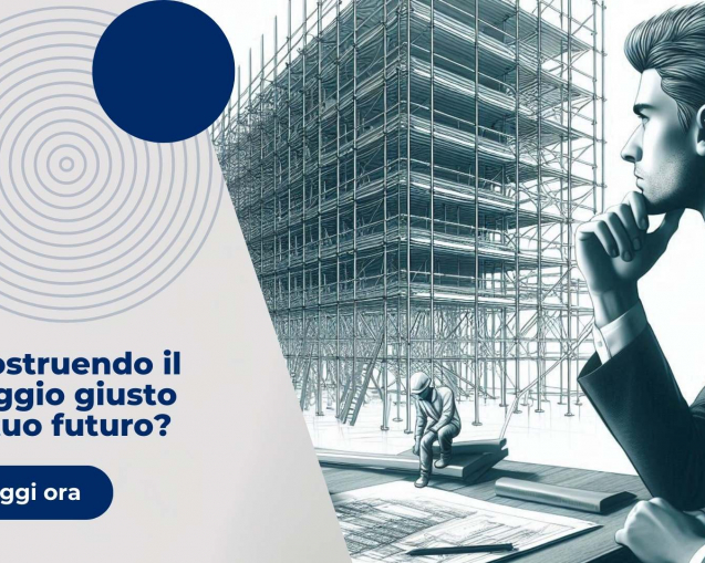 Stai costruendo il ponteggio giusto per il tuo futuro?
